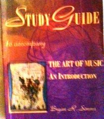 Study Guide to Accompany The Art of Music; An Introduction