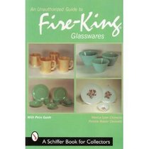 An Unauthorized Guide to Fire-King Glasswares (Schiffer Book for Collectors)