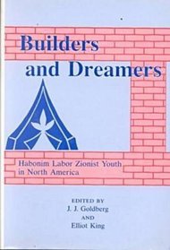 Builders and Dreamers: Habonim Labor Zionist Youth in North America