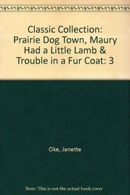 Classic Collection: Prairie Dog Town, Maury Had a Little Lamb & Trouble in a Fur Coat: 3