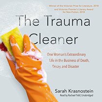 The Trauma Cleaner Lib/E: One Woman's Extraordinary Life in the Business of Death, Decay, and Disaster