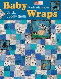 Baby Wraps: Quick, Cuddly Quilts