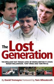 The Lost Generation: The Brilliant but Tragic Lives of Rising British F1 Stars Roger Williamson, Tony Brise and Tom Pryce