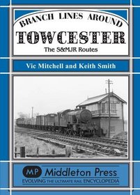 Branch Lines Around Towcester: The S&MJR Routes