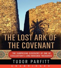 The Lost Ark of The Covenant: Solving the 2,500 Year Old Mystery of the Fabled Biblical Ark (Audio CD) (Unabridged)
