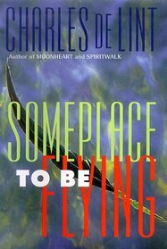 Some Place to Be Flying (Newford, Bk 5)