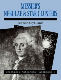 Messier's Nebulae and Star Clusters (Practical Astronomy Handbooks)