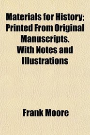 Materials for History; Printed From Original Manuscripts. With Notes and Illustrations