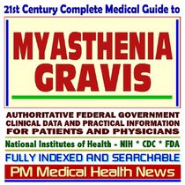21st Century Complete Medical Guide to Myasthenia Gravis, Authoritative Government Documents, Clinical References, and Practical Information for Patients and Physicians (CD-ROM)