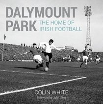 Dalymount Park: The Home of Irish Football