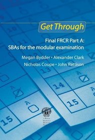 Get Through Final FRCR Part A: SBAS for the Modular Examination (Get Through Series)