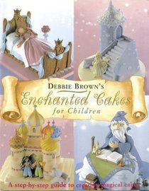 Debbie Brown's Enchanted Cakes for Children