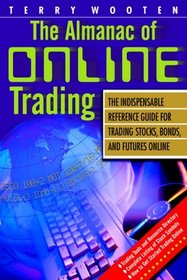 The Almanac of Online Trading: The Indispensable Reference Guide for Trading Stocks, Bonds, and Futures Online