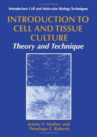 Introduction to Cell and Tissue Culture: Theory and Technique (Introductory Cell and Molecular Biology Techniques)