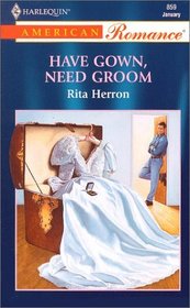 Have Gown, Need Groom (The Hartwell Hope Chests) (Harlequin American Romance, No 859)