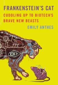 Frankenstein's Cat: Cuddling Up to Biotech's Brave New Beasts