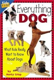Everything Dog: What Kids Really Want To Know About Dogs
