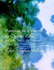 Fantasia on a Theme by Thomas Tallis and Other Works for Orchestra in Full Score