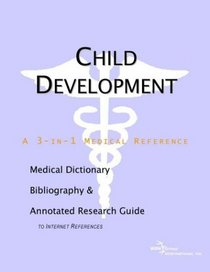 Child Development - A Medical Dictionary, Bibliography, and Annotated Research Guide to Internet References