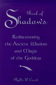 Book of Shadows: Rediscovering the Ancient Wisdom of Witchcraft and Magic