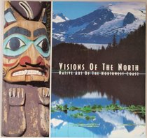 Visions of the North : Native Arts of the Northwest Coast