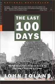 The Last 100 Days : The Tumultuous and Controversial Story of the Final Days of World War II in Europe (Modern Library War)