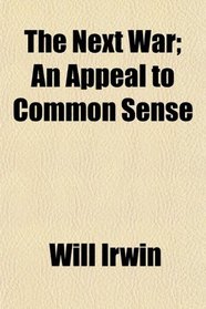 The Next War; An Appeal to Common Sense