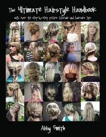 The Ultimate Hairstyle Handbook: with over 40 step-by-step picture tutorials and haircare tips