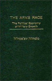 The Arms Race: The Political Economy of Military Growth