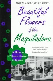 Beautiful Flowers of the Maquiladora: Life Histories of Women Workers in Tijuana (Translations from Latin America Series)