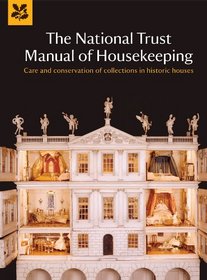 The National Trust Manual of Housekeeping: Care and Conservation of Collections in Historic Houses
