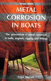 Metal Corrosion in Boats: The Prevention of Metal Corrosion in Hulls, Engines, Riggings and Fittings