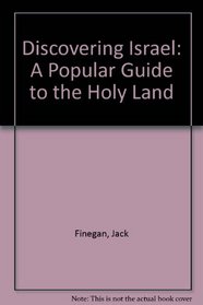 Discovering Israel: An Archeological Guide to the Holy Land