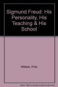 Sigmund Freud: His Personality, His Teaching & His School