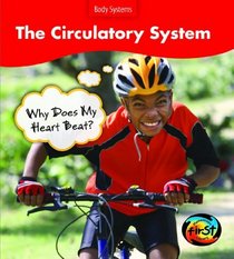 The Circulatory System: Why Does My Heart Beat? (Heinemann First Library)