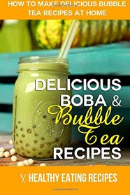Boba & Bubble Tea Recipes: How To Make Delicious Bubble Tea Recipes At Home