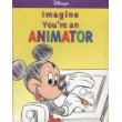 Imagine You're an Animator (A Mouseworks Book)