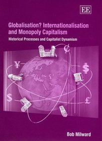 Globalisation? Internationalisation and Monopoly Capitalism: Historical Processes and Capitalist Dynamism