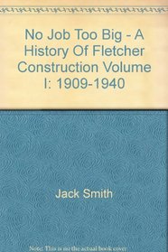No Job Too Big - A History Of Fletcher Construction Volume I: 1909-1940