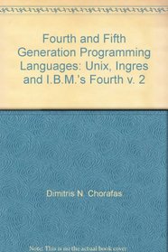 Fourth and Fifth Generation Programming Languages: Unix, Ingres and I.B.M.'s Fourth v. 2