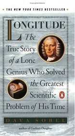 Longitude : The True Story of a Lone Genius Who Solved the Greatest Scientific Problem of His Time