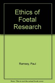 Ethics of Foetal Research (A Yale fastback)