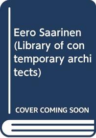 Eero Saarinen (Library of contemporary architects)