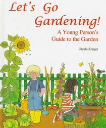 Let's Go Gardening!: A Young Person's Guide to the Garden