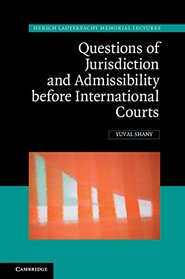 Questions of Jurisdiction and Admissibility before International Courts (Hersch Lauterpacht Memorial Lectures)