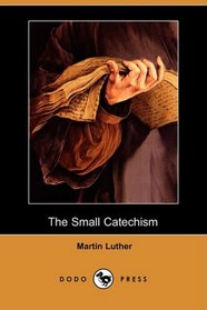 The Small Catechism (Dodo Press)