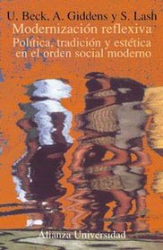 Modernizacion reflexiva/ Reflexive Modernism: Politica, Tradicion Y Estetica En El Orden Social Moderno (Spanish Edition)