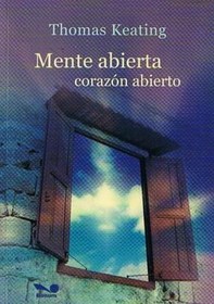 Mente abierta, corazon abierto / Open Mind, Open Heart: La dimension contemplativa del Evangelio / The Contemplative Dimension of the Gospel (Spanish Edition)