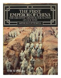 The First Emperor of China: The Greatest Archeological Find of Our Time