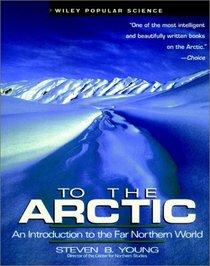 To the Arctic : An Introduction to the Far Northern World (Wiley Popular Science)